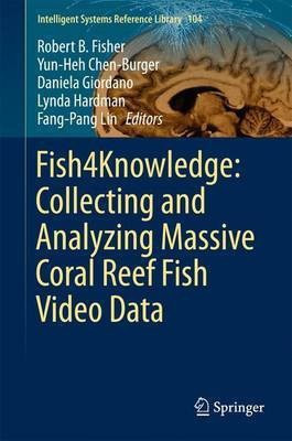 Fish4Knowledge: Collecting and Analyzing Massive Coral Reef Fish Video Data(English, Hardcover, unknown)
