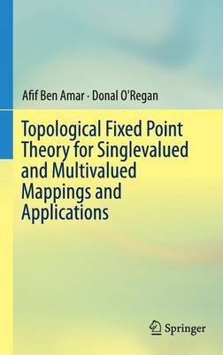 Topological Fixed Point Theory for Singlevalued and Multivalued Mappings and Applications(English, Hardcover, Ben Amar Afif)