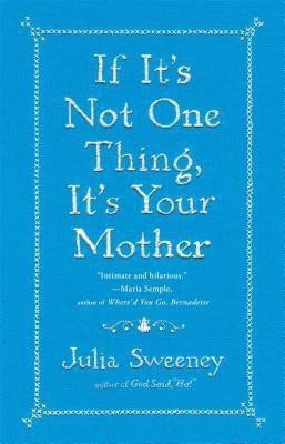 If It's Not One Thing, It's Your Mother(English, Paperback, Sweeney Julia)