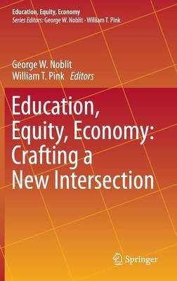 Education, Equity, Economy: Crafting a New Intersection(English, Hardcover, unknown)