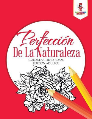 Perfeccion De La Naturaleza(Spanish, Paperback, Coloring Bandit)
