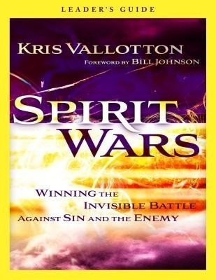 Spirit Wars Leader`s Guide - Winning the Invisible Battle Against Sin and the Enemy(English, Paperback, Vallotton Kris)