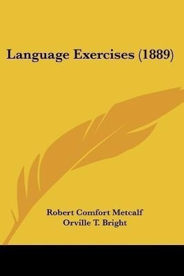Language Exercises (1889)(English, Paperback, Metcalf Robert Comfort)