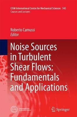 Noise Sources in Turbulent Shear Flows: Fundamentals and Applications(English, Paperback, unknown)