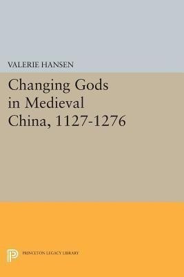 Changing Gods in Medieval China, 1127-1276(English, Paperback, Hansen Valerie)