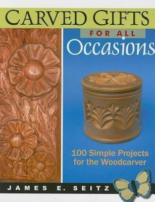 Carved Gifts for All Occasions(English, Paperback, Seitz James E)