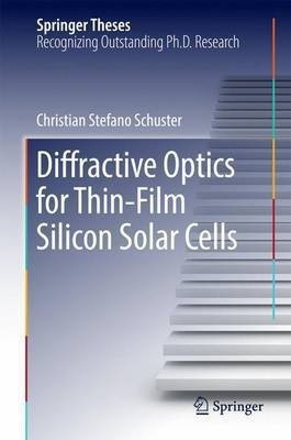 Diffractive Optics for Thin-Film Silicon Solar Cells(English, Hardcover, Schuster Christian Stefano)