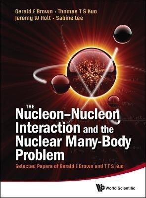 Nucleon-nucleon Interaction And The Nuclear Many-body Problem, The: Selected Papers Of Gerald E Brown And T T S Kuo(English, Hardcover, unknown)