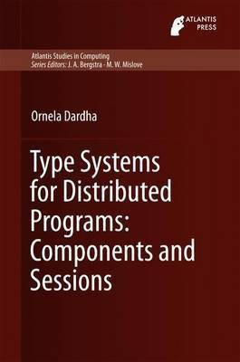 Type Systems for Distributed Programs: Components and Sessions(English, Hardcover, Dardha Ornela)