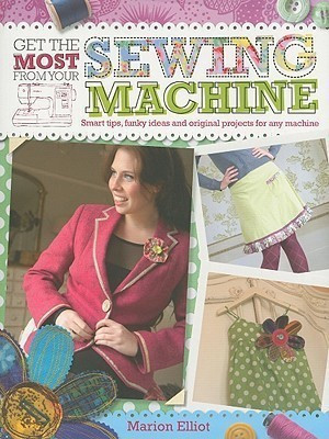 Get the Most from Your Sewing Machine(English, Paperback, Elliot Marion)