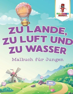 Zu Lande, zu Luft und zu Wasser(German, Paperback, Coloring Bandit)