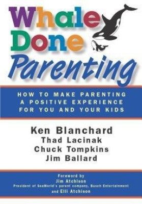 Whale Done Parenting: How to Make Parenting a Positive Experience for You and Your Kids(English, Paperback, Blanchard Ken)