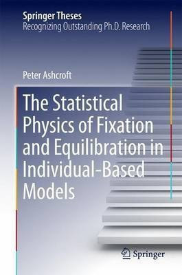 The Statistical Physics of Fixation and Equilibration in Individual-Based Models(English, Hardcover, Ashcroft Peter)