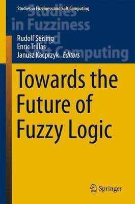 Towards the Future of Fuzzy Logic(English, Hardcover, unknown)