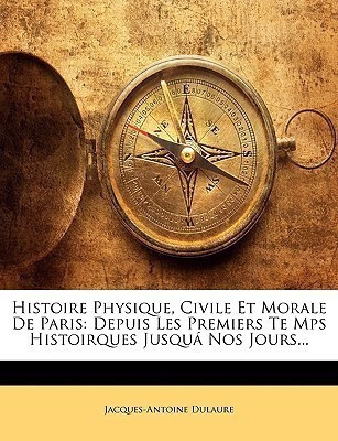 Histoire Physique, Civile Et Morale De Paris(French, Paperback, Dulaure Jacques-Antoine)