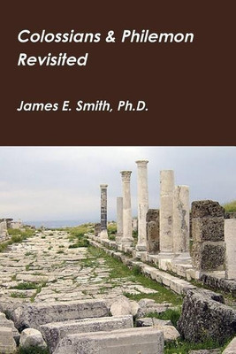 Colossians & Philemon Revisited(English, Paperback, Smith James E PH D)