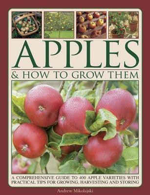Apples & How to Grow Them(English, Hardcover, Mikolajski Andrew)