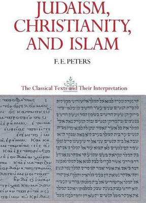 Judaism, Christianity, and Islam: The Classical Texts and Their Interpretation, Volume II(English, Paperback, Peters Francis Edward)