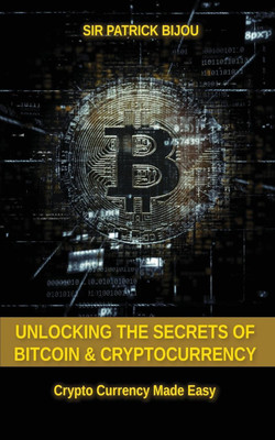Unlocking The Secrets Of Bitcoin And Cryptocurrency(English, Paperback, Bijou Sir Patrick)