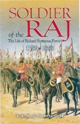 Soldier of the Raj: the Life of Richard Fortescue Purvis 1789-1868(English, Hardcover, Gordon Ian)