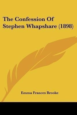 The Confession Of Stephen Whapshare (1898)(English, Paperback, Brooke Emma Frances)