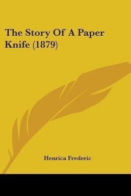 The Story Of A Paper Knife (1879)(English, Paperback, Frederic Henrica)