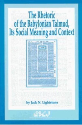 The Rhetoric of the Babylonian Talmud, Its Social Meaning and Context(English, Paperback, Lightstone Jack N.)