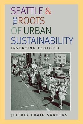 Seattle and the Roots of Urban Sustainability(English, Paperback, Sanders Jeffrey Craig)