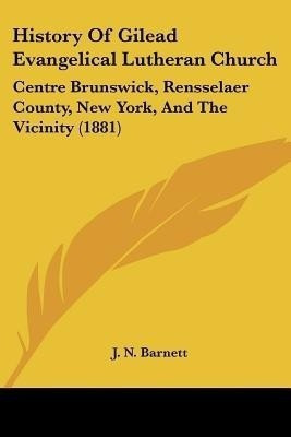 History Of Gilead Evangelical Lutheran Church(English, Paperback, Barnett J N)