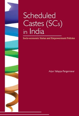 Scheduled Castes (SCs) in India  - Socio - Economic Status and Empowerment Policies(English, Hardcover, Pangannavar Arjun Y)