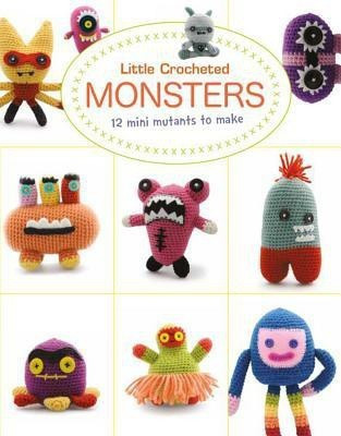 Little Crochet Monsters: 12 Mini Mutants to Make(English, Paperback, Bui Lan-Anh)
