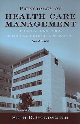 Principles Of Health Care Management: Foundations For A Changing Health Care System(English, Paperback, Goldsmith Seth B.)