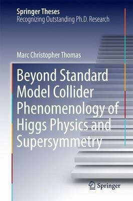 Beyond Standard Model Collider Phenomenology of Higgs Physics and Supersymmetry(English, Hardcover, Thomas Marc Christopher)