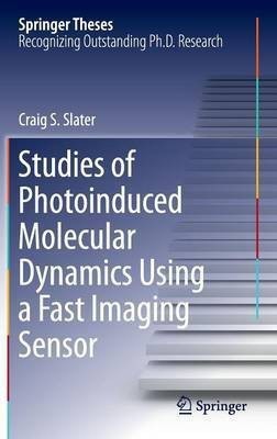 Studies of Photoinduced Molecular Dynamics Using a Fast Imaging Sensor(English, Hardcover, Slater Craig S.)