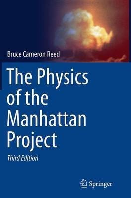 The Physics of the Manhattan Project(English, Paperback, Reed Bruce Cameron)