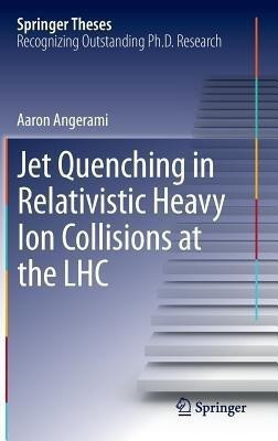 Jet Quenching in Relativistic Heavy Ion Collisions at the LHC(English, Hardcover, Angerami Aaron)