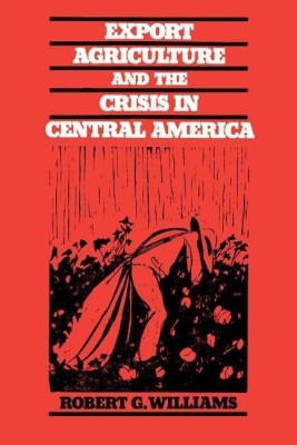 Export Agriculture and the Crisis in Central America(English, Paperback, Williams Robert G.)