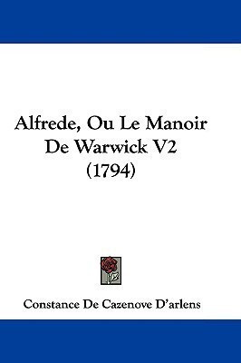 Alfrede, Ou Le Manoir De Warwick V2 (1794)(English, Paperback, D'Arlens Constance De Cazenove)