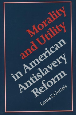 Morality and Utility in American Antislavery Reform(English, Paperback, Gerteis Louis S.)