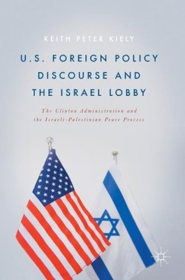 U.S. Foreign Policy Discourse and the Israel Lobby(English, Hardcover, Kiely Keith Peter)