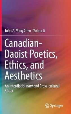 Canadian-Daoist Poetics, Ethics, and Aesthetics(English, Hardcover, Chen John Z. Ming)