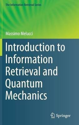 Introduction to Information Retrieval and Quantum Mechanics(English, Hardcover, Melucci Massimo)