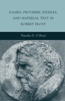 Names, Proverbs, Riddles, and Material Text in Robert Frost(English, Paperback, O'Brien T.)