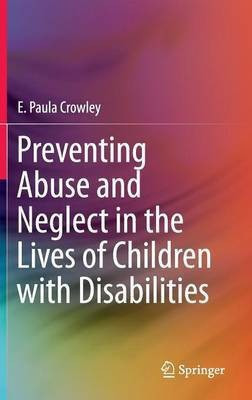 Preventing Abuse and Neglect in the Lives of Children with Disabilities(English, Hardcover, Crowley E. Paula)