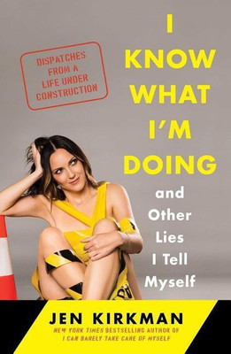 I Know What I'm Doing -- And Other Lies I Tell Myself(English, Hardcover, Kirkman Jen)
