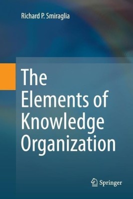 The Elements of Knowledge Organization(English, Paperback, Smiraglia Richard P.)