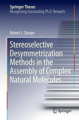 Stereoselective Desymmetrization Methods in the Assembly of Complex Natural Molecules(English, Hardcover, Sharpe Robert.J)