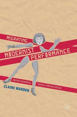 Migrating Modernist Performance(English, Hardcover, Warden Claire)