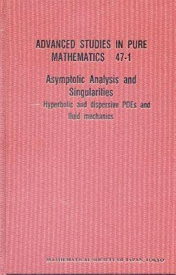 Asymptotic Analysis And Singularities: Hyperbolic And Dispersive Pdes And Fluid Mechanics - Proceedings Of The 14th Msj International Research Institute(English, Hardcover, unknown)