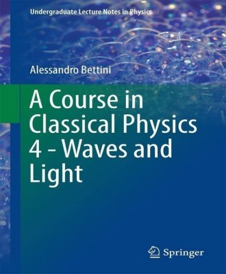 A Course in Classical Physics 4 - Waves and Light(English, Paperback, Bettini Alessandro)